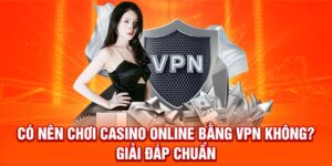 co-nen-choi-casino-online-bang-vpn-khong
