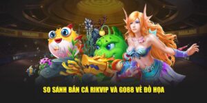 so-sanh-ban-ca-rikvip-va-go88