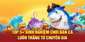 kinh-nghiem-choi-ban-ca-luon-thang